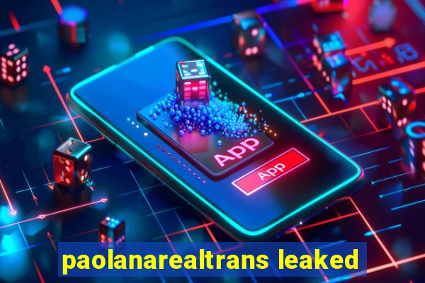 paolanarealtrans leaked